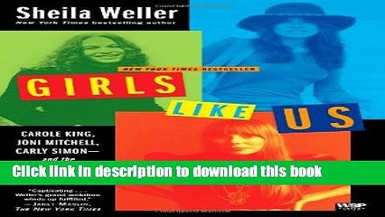 [PDF] Girls Like Us: Carole King, Joni Mitchell, Carly Simon--and the Journey of a Generation Full