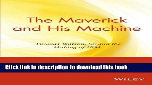 [PDF] The Maverick and His Machine: Thomas Watson, Sr. and the Making of IBM Full Online