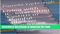 [PDF] Living with IC- Interstitial Cystitis or Painful Bladder Syndrome: FROM ONE IC PATIENT TO