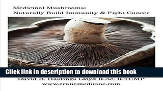 [PDF] Medicinal Mushrooms: Naturally Build Immunity   Fight Cancer (Better Your Life Book 3)