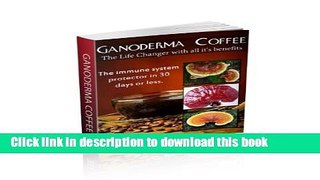 [PDF] Ganoderma Coffee The Life Changer with all its Benefits: The immune system protector in 30