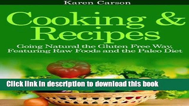 [PDF] Cooking and Recipes: Going Natural the Gluten Free Way featuring Raw Foods and the Paleo