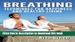 [PDF] Breathing: Breathing Techniques: For Happiness and Healthy Living (For Anxiety, Stress,