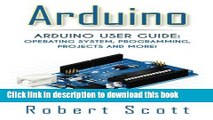 [PDF] Arduino: Arduino User Guide for Operating system, Programming, Projects and More! Popular