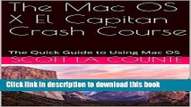 [Read PDF] The Mac OS X El Capitan Crash Course: The Quick Guide to Using Mac OS Ebook Online