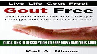 [PDF] GOUT FREE: Beat Gout with Diet and Lifestyle Changes and Live Life Gout Free! Full Online