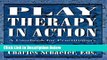 Books Play Therapy in Action: A Casebook for Practitioners Free Online