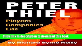 [PDF] Peter Thiel: Players, Companies, Life: The unauthorized microbiography of technology s