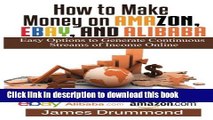 [PDF] How to Make Money on Amazon, EBay and Alibaba: Easy Options to Generate Continuous Streams