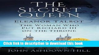 [PDF] The Secret Queen: Eleanor Talbot, the Woman Who Put Richard III on the Throne Full Colection