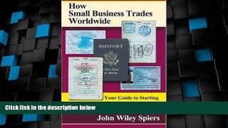Big Deals  How Small Business Trades Worldwide: Your Guide to Starting or Expanding a Small