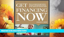 Must Have  Get Financing Now: How to Navigate Through Bankers, Investors, and Alternative Sources