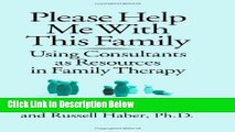 Ebook Please Help Me With This Family: Using Consultants As Resources In Family Therapy Full