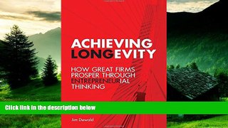 READ FREE FULL  Achieving Longevity: How Great Firms Prosper Through Entrepreneurial Thinking