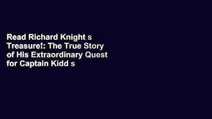 Read Richard Knight s Treasure!: The True Story of His Extraordinary Quest for Captain Kidd s