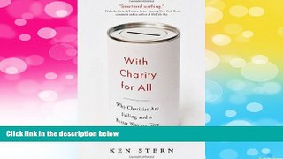 Must Have  With Charity For All: Why Charities Are Failing and a Better Way to Give  READ Ebook