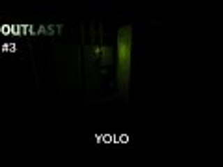 YOLO - Outlast - Part 3