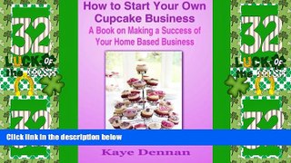 Big Deals  How to Start Your Own Cupcake Business: A Book on Making a Success of Your Home Based