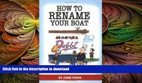 EBOOK ONLINE  How To Rename Your Boat: And 19 Other Useful Ceremonies, Superstitions, Prayers,