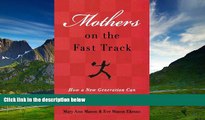 READ FREE FULL  Mothers on the Fast Track: How a New Generation Can Balance Family and Careers