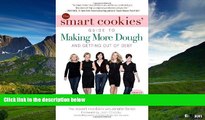 Must Have  The Smart Cookies  Guide to Making More Dough and Getting Out of Debt: How Five Young