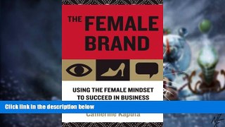 Big Deals  The Female Brand: Using the Female Mindset to Succeed in Business  Free Full Read Best