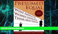 Big Deals  Presumed Equal: What America s Top Women Lawyers Really Think About Their Firms  Best