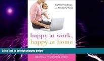 Big Deals  Happy at Work, Happy at Home: The Girl s Guide to Being a Working Mom  Best Seller