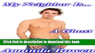 [PDF] My Neighbor Is...A Ghost (Paranormal Romance, Supernatural Love, Ghost, BBW) Full Colection