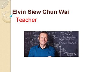 Elvin Siew Chun Wai is The Best Teacher