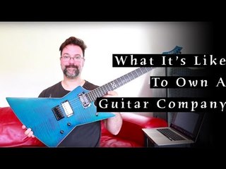 What It's Like To Own A Guitar Company