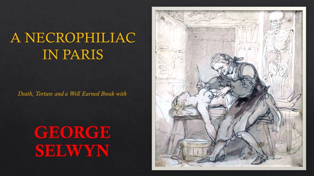George Selwyn%27s Necrophiliac Holiday - Rogues Gallery Online