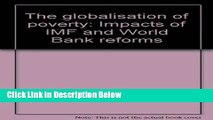 Download The globalisation of poverty: Impacts of IMF and World Bank reforms Book Online