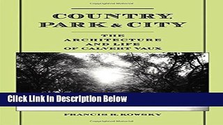 Books Country, Park   City: The Architecture and Life of Calvert Vaux Full Online