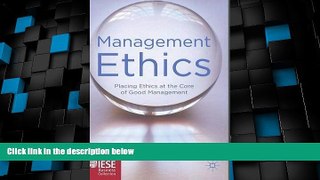 Big Deals  Management Ethics: Placing Ethics at the Core of Good Management (IESE Business