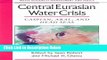 Download Central Eurasian Water Crisis: Caspian, Aral, and Dead Seas (Water Resources Management
