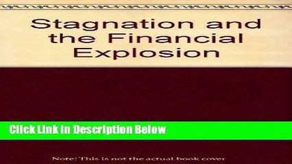 Download Stagnation and the Financial Explosion Full Online