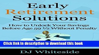 [PDF] Early Retirement Solutions: How to Unlock Your Savings Before Age 59 Å“ Without Penalty Full