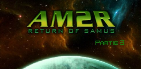 [Let's Play] - AM2R - Partie 3 : SPACE JUMP + HYPER VITESSE