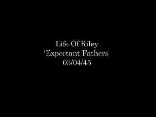 Life With Riley 'Expectant Fathers' 03/04/45