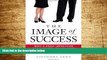 Must Have  The Image of Success: Make a Great Impression and Land the Job You Want  READ Ebook