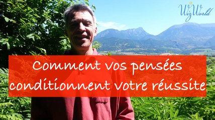 Comment vos pensées conditionnent votre réussite