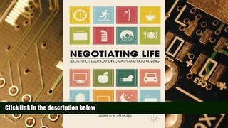 READ FREE FULL  Negotiating Life: Secrets for Everyday Diplomacy and Deal Making  READ Ebook Full