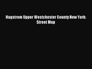 [PDF] Hagstrom Upper Westchester County New York: Street Map Full Colection