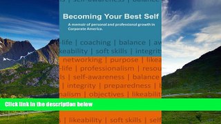 READ FREE FULL  Becoming Your Best Self: A memoir of personal and professional development in the