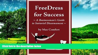 Must Have  Free Dress for Success: A Businessman s Guide to Sartorial Disarmament  Download PDF