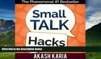 READ FREE FULL  Small Talk Hacks: The People and Communication Skills You Need to Talk to