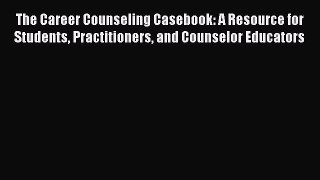 [PDF] The Career Counseling Casebook: A Resource for Students Practitioners and Counselor Educators