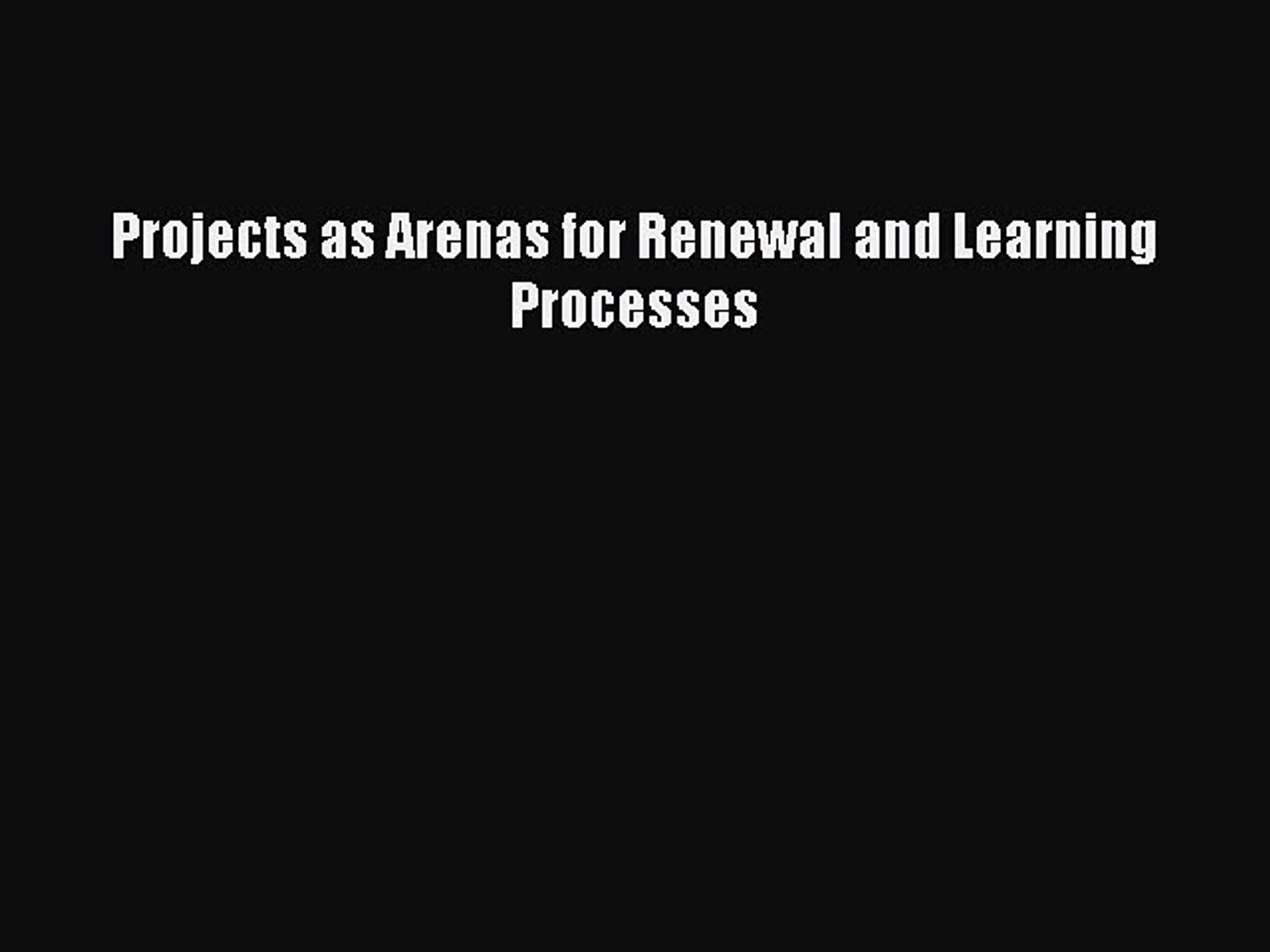 [PDF] Projects as Arenas for Renewal and Learning Processes Full Online