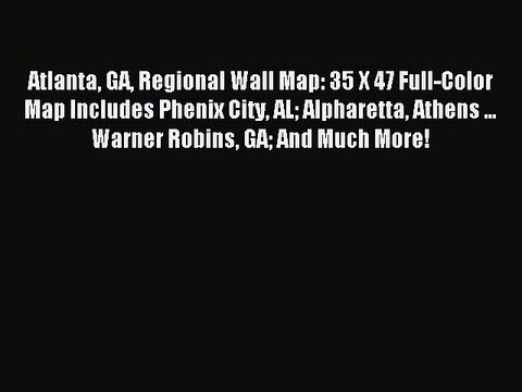[PDF] Atlanta GA Regional Wall Map: 35 X 47 Full-Color Map Includes Phenix City AL Alpharetta